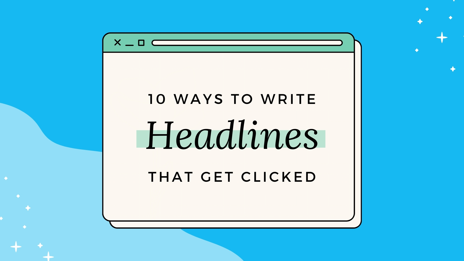 10 Ways To Write Better Headlines - Kate Wallace, Copywriter