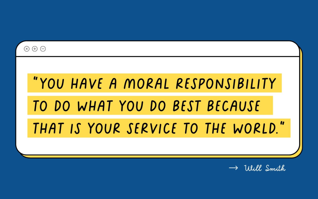 Quote from Will Smith 'You have a moral responsibility to do what you do best because that is your service to the world' as it applied to sales copy