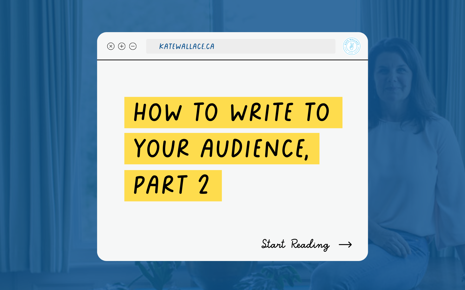 How To Write To Your Audience, Part 2 - Kate Wallace, Copywriter